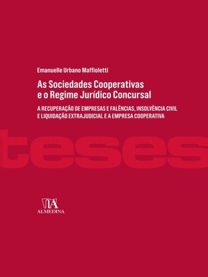 cover image of As Sociedades Cooperativas e o Regime Jurídico Concursal--a recuperação de empresas e falências, insolvência civil e liquidação extrajudicial e a empresa cooperativa.